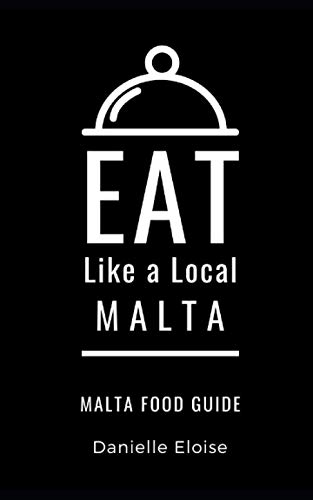 Eat Like a Local- Malta: Malta Food Guide (Eat Like a Local- Countries of the World- Europe, Band 7) von Independently published